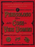 Il Pericoloso Libro delle Cose da Veri Uomini  — Libro