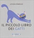 IL PICCOLO LIBRO DEI GATTI
Un piccolo libro per chi ama i gatti
di Letizia D'amelia

