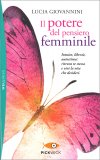 IL POTERE DEL PENSIERO FEMMINILE
Intuito, libertà, autostima: ritrova te stessa e vivi la vita che desideri
di Lucia Giovannini

