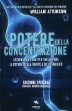 IL POTERE DELLA CONCENTRAZIONE
Lezioni pratiche per sviluppare il potere della mente e del pensiero - Edizione speciale: contiene "Memoria subconscia"
di William Walker Atkinson (Yogi Ramacharaka)

