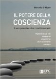 IL POTERE DELLA COSCIENZA
Il vero potenziale oltre i condizionamenti. Migliora la tua vita attraverso un percorso di arricchimento interiore
di Marcello Di Muzio

