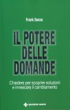 IL POTERE DELLE DOMANDE
Chiedere per scoprire soluzioni e innescare il cambiamento
di Frank Sesno

