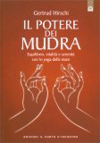 IL POTERE DEI MUDRA
Equilibrio, vitalità e serenità con lo Yoga delle Mani
di Gertrud Hirschi

