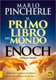 IL PRIMO LIBRO DEL MONDO - ENOCH VOL. 1
Scrivo per le generazioni future, per voi, esseri umani che verrete...
di Mario Pincherle

