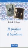 IL PROFETA E IL BAMBINO
Inediti e testimonianze
di Kahlil Gibran

