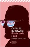 IL SOLE BACIA I BELLI INTERVISTE INCONTRI INSULTI
di Charles Bukowski, Calonne D. S.