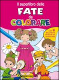 Il Superlibro Delle Fate Da Colorare Ediz Illustrata 