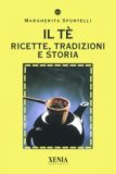 Il Tè - Ricette, Tradizioni e Storia  — Libro