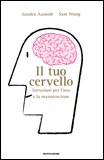 IL TUO CERVELLO
Istruzioni per l'uso e la manutenzione
di Sandra Aamodt, Sam Wang

