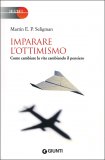 IMPARARE L'OTTIMISMO
Come cambiare la vita cambiando il pensiero
di Martin E.P. Seligman

