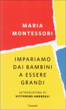 IMPARIAMO DAI BAMBINI A ESSERE GRANDI
di Maria Montessori

