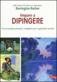 Imparo A Dipingere. Corso Professionale Completo Per Aspiranti Artisti — Libro