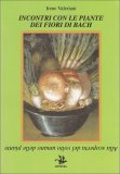 Incontri con le Piante dei Fiori di Bach  — Libro
