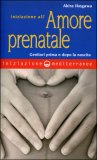 INIZIAZIONE ALL'AMORE PRENATALE
Genitori prima e dopo la nascita
di Akira Ikegawa

