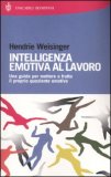 INTELLIGENZA EMOTIVA AL LAVORO
Una guida per mettere a frutto il proprio quoziente emotivo
di Hendrie Weisinger

