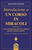 INTRODUZIONE A UN CORSO IN MIRACOLI
Il testo fondamentale del nuovo millennio spiegato al grande pubblico - Con tutti i termini del glossario
di Kenneth Wapnick


