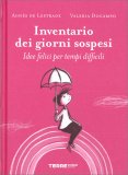 INVENTARIO DEI GIORNI SOSPESI
Idee felici per tempi difficili
di Agnès De Lestrade, Valeria Docampo

