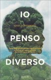 IO PENSO DIVERSO
Le vie della felicità non sono uguali per tutti - La lezione del ragazzo autistico che ha commosso la Francia
di Josef Schovanec, Caroline Glorion