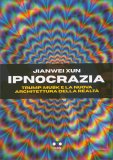 Ipnocrazia - Trump, Musk e la Nuova Architettura della Realtà — Libro