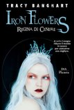 Iron Flowers - Regina Di Cenere — Libro