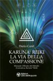 KARUNA® REIKI: LA VIA DELLA COMPASSIONE
Manuale ufficiale del metodo avanzato Karuna® Reiki
di Dario Canil

