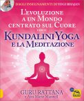 KUNDALINI YOGA E LA MEDITAZIONE
L'evoluzione a un mondo centrato sul cuore
di Guru Rattana

