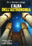 L'ALBA DELL'ASTRONOMIA
A cura di Luigi Cozzi
di J. Norman Lockyer

