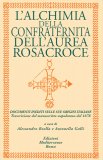 L'ALCHIMIA DELLA CONFRATERNITA DELL'AUREA ROSACROCE
Documenti inediti sulle sue origini italiane - Trascrizione del manoscritto napoletano del 1678
di Alessandro Boella, Antonella Galli

