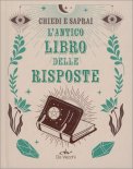 L'Antico Libro delle Risposte - Chiedi e Saprai — Libro