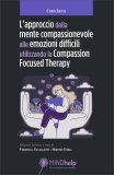L'Approccio della Mente Compassionevole alle Emozioni Difficili Utilizzando la Compassion Focused Therapy — Libro