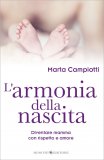 L'ARMONIA DELLA NASCITA
Diventare mamma con rispetto e amore
di Marta Campiotti

