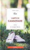 L'ARTE DI CAMMINARE
E vivere felici
di Adam Ford

