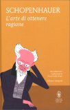 L'ARTE DI OTTENERE RAGIONE
Edizione integrale
di Arthur Schopenhauer

