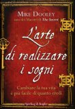 L'ARTE DI REALIZZARE I SOGNI
Cambiare la tua vita è più facile di quanto credi
di Mike Dooley

