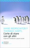 L'ARTE DI STARE CON GLI ALTRI
Superare timidezza e paure sociali
di Hans Morschitzky, Thomas Hartl

