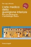 L' Arte Medica Della Guarigione Interiore Basi Psicobiologiche E Metodologia Clinica 