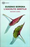 L'ASCOLTO GENTILE
Racconti clinici
di Eugenio Borgna

