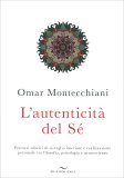 L’AUTENTICITà DEL Sé
Percorsi olistici di risveglio interiore e realizzazione personale tra filosofia, psicologia e neuroscienze
di Omar Montecchiani

