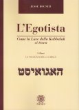 L'EGOTISTA
Come la Luce della Kabbalah ci trova
di Jesse Bogner

