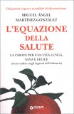 L'EQUAZIONE DELLA SALUTE
La chiave per una vita lunga, sana e felice (senza cadere negli inganni dell'industria)
di Miguel Angel Martinez-Gonzalez

