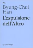 L'ESPULSIONE DELL'ALTRO
di Byung-Chul Han

