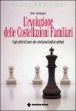 L'EVOLUZIONE DELLE COSTELLAZIONI FAMILIARI
Dagli ordini dell'amore alle costellazioni familiari spirituali
di Bert Hellinger

