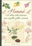 L'Henné e le Altre Erbe Tintorie per i Capelli, Pelle e Tessuti — Libro