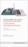 L'INGANNO GENERAZIONALE
Il falso mito del conflitto per il lavoro - Prefazione di Maurizio Ferrera
di Antonietta Mundo, Alessandra Del Boca

