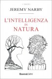 L'INTELLIGENZA IN NATURA
Saggio sulla conoscenza
di Jeremy Narby

