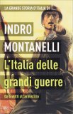 L'ITALIA DELLE GRANDI GUERRE —
Da Giolitti all'armistizio
di Mario Cervi, Indro Montanelli

