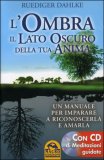 L'Ombra il Lato Oscuro della Tua Anima + Cd di Meditazioni Guidate