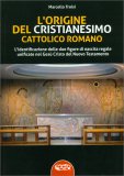 L'origine del Cristianesimo Cattolico Romano — Libro