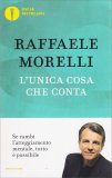 L'UNICA COSA CHE CONTA —
Se cambi l'atteggiamento mentale, tutto è possibile
di Raffaele Morelli

