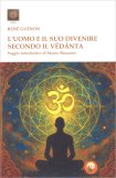 L'Uomo e il Suo Divenire Secondo il Vêdânta — Libro